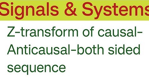 || Z transform of causal-Anticausal-both sided sequence