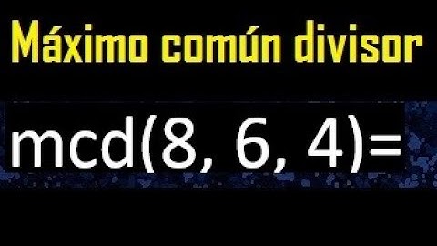 mcd de 8 , 6 y 4 . Maximo comun divisor de 3 numeros , ejemplo