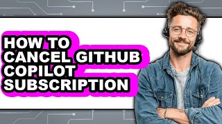 How to Cancel Github Copilot Subscription - Easy Guide