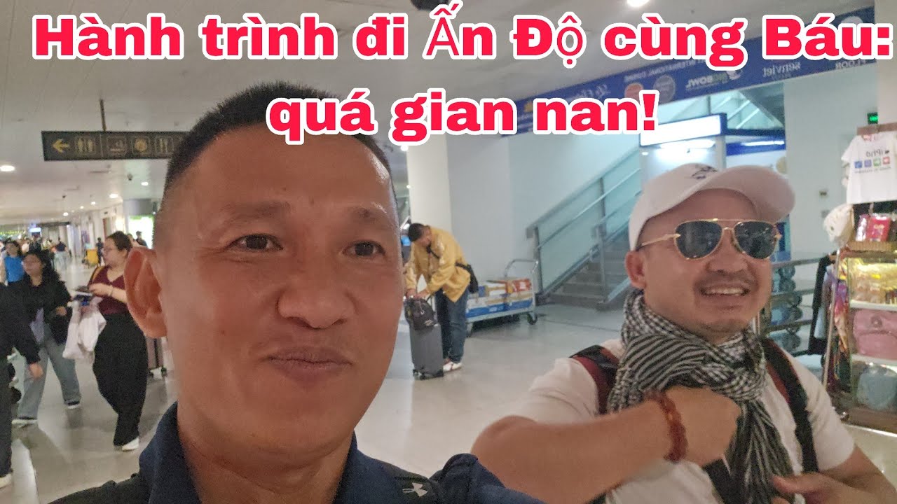 Hành trình đi Ấn Độ cùng Báu: gian nan!