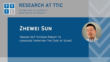 "Making NLP Systems Robust to Language Variation: The Case of Slang" - Zhewei Sun, Research at TTIC