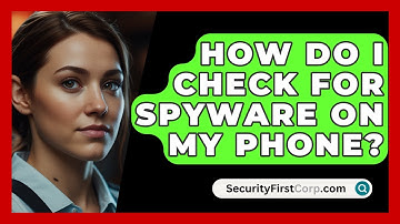 How Do I Check For Spyware On My Phone? - SecurityFirstCorp.com