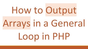 How to Output Arrays in a General Loop in PHP