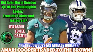 Amari Cooper Traded To The Browns!!! | Did Jalen Hurts Remove "QB OF THE EAGLES" From His Instagram?