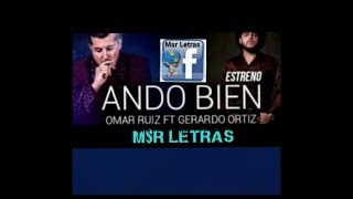 Omar Ruiz Ft Gerardo Ortiz Ando Bien Letra Lo Mejor