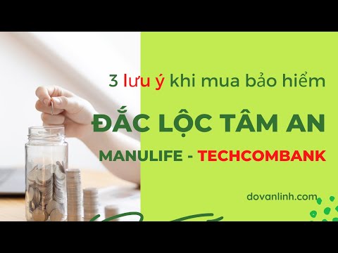 Bảo Hiểm Đầu Tư Manulife ĐẮC LỘC TÂM AN – Ngân Hàng Techcombank | Linh Đỗ