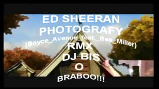 ED SHEERAN PHOTOGRAPH 2o16 (Boyce_Avenue_feat._Bea_Miller) RMX DJ_BIS_O_BRABOO!!!