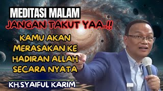 💥KH Syaiful Karim ✓ Night meditation, don't be afraid, you will feel the real presence of Allah 🔴