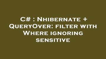 C# : Nhibernate + QueryOver: filter with Where ignoring sensitive