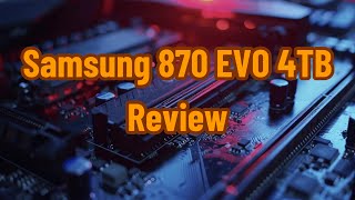 Samsung 870 EVO 4TB 2.5 Inch SATA III Internal SSD (MZ-77E4T0B/AM) Review