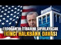 Erdoğan'ın itibarını sıfırlayacak / İkinci Halkbank Davası nedir?