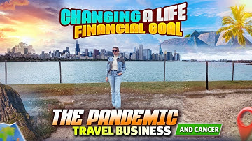Changing a life . Financial goal . The pandemic , travel business and cancer