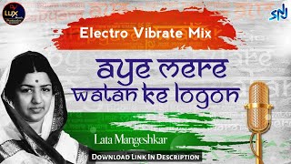 Aye Mere Watan Ke Logon | Electro Vibrate Mix | DJ Lux BSR | Lata Mangeshakar