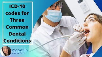 ICD-10 codes for Three Common Dental Conditions