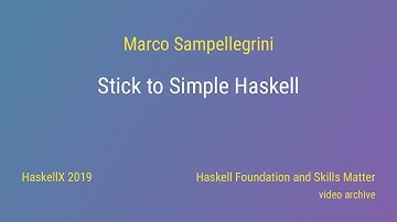 Marco Sampellegrini - Stick to Simple Haskell (HaskellX 2019)