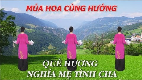 Múa hoa cùng hướng - Quê hương nghĩa mẹ tình cha - Tôi yêu dân vũ - Học nhảy dân vũ