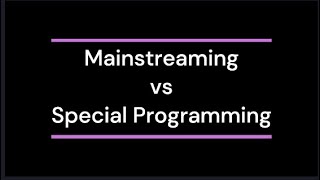 Inclusive Education, Mainstreaming vs Special Needs Education