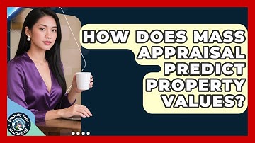How Does Mass Appraisal Predict Property Values? - Property Taxes Uncovered