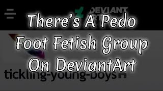There’s A Pedo Foot Fetish Group on DeviantArt