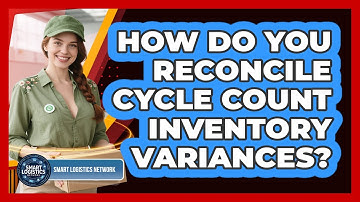 How Do You Reconcile Cycle Count Inventory Variances?