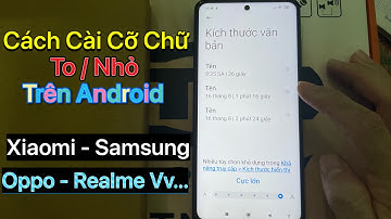 Cách cài cỡ chữ cho Xiaomi - Sam Sung - Oppo - Realme . Cách tăng kích cỡ cữ To trên Android