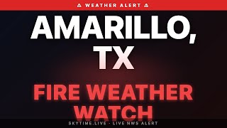 🔴 Fire Weather Watch — Amarillo, TX | Weather Alert