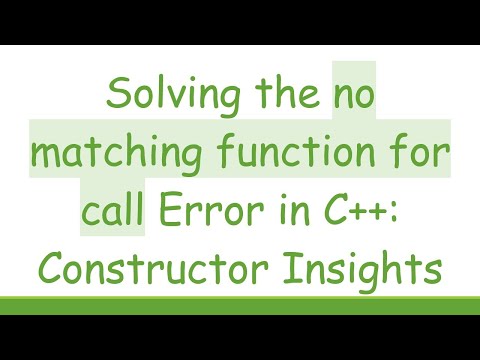 Solving the no matching function for call Error in C++: Constructor Insights