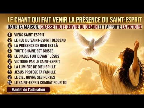 LE CHANT QUI FAIT VENIR LA PRÉSENCE DU SAINT ESPRIT DANS TA MAISON, CHASSE TOUTE ŒUVRE DU DÉMONS