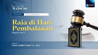Raja di Hari Pembalasan (Maliki Yaumiddin) Bag. 4 | Ustaz Syaiful Yusuf, Lc., M.A.