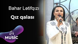 Bahar Lətifqızı - Qız Qalası