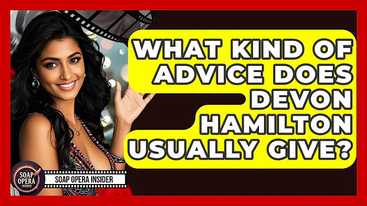 What Kind Of Advice Does Devon Hamilton Usually Give? - Soap Opera Insider
