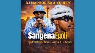 Dj Maphorisa U0026 Xduppy  Sangena Egoli   Feat Focalistic Benzoo Loony Q U0026 Madumane