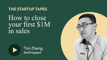 How to close your first $1M in sales — The Startup Tapes #018