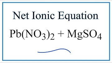 How to Write the Net Ionic Equation for Pb(NO3)2 + MgSO4
