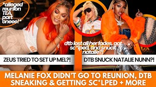 DTB SNUCK NATALIE @ REUNION, ROLLIE MOPPED THE FLO WITH DTB + ZEUS TRIED TO SET MELANIE FOX UP?!