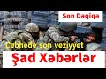 Cebhede son veziyyet Şad Xeberler Son Dəqiqə