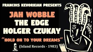 FRANCOIS KEVORKIAN PRESENTS  Jah Wobble, The Edge, Holger Czukay – Hold On To Your Dreams