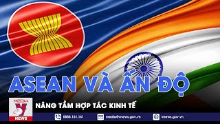 ASEAN và Ấn Độ nâng tầm hợp tác kinh tế - Tin thế giới - VNEWS