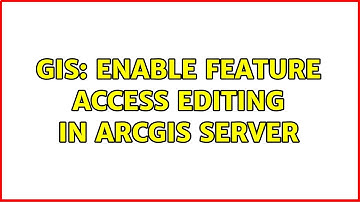 GIS: Enable feature access editing in Arcgis Server (3 Solutions!!)