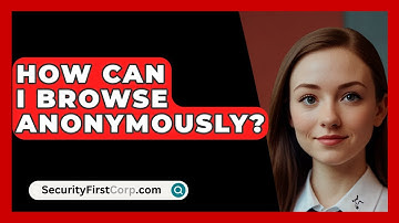 How Can I Browse Anonymously? - SecurityFirstCorp.com