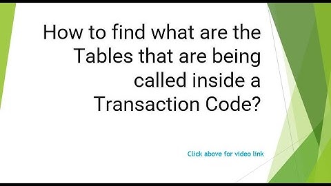 How to find what are the Tables that are being called inside a Transaction Code?
