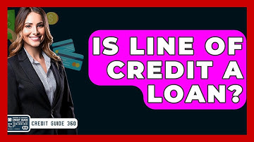 Is Line Of Credit A Loan? - CreditGuide360.com