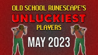 Old School RuneScapes UNLUCKIEST Players - May 2023