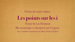 Grégoire - Les points sur les i - Luc Bérimont [Poésies de mon enfance] (vidéo avec le texte)