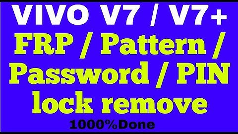 VIVO V7 / V7+ FRP / Pattern / Password / PIN lock remove 1000%Done