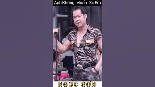 ANH KHÔNG MUỐN XA EM. Ngọc Sơn