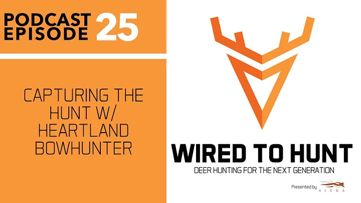 EPISODE #25: CAPTURING THE HUNT W/HEARTLAND BOWHUNTER