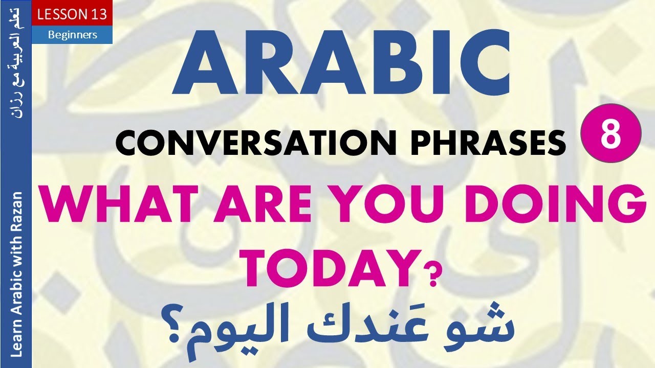 How to say What are you doing today? in Arabic - Arabic Conversations 8 -  Syrian Dialect 