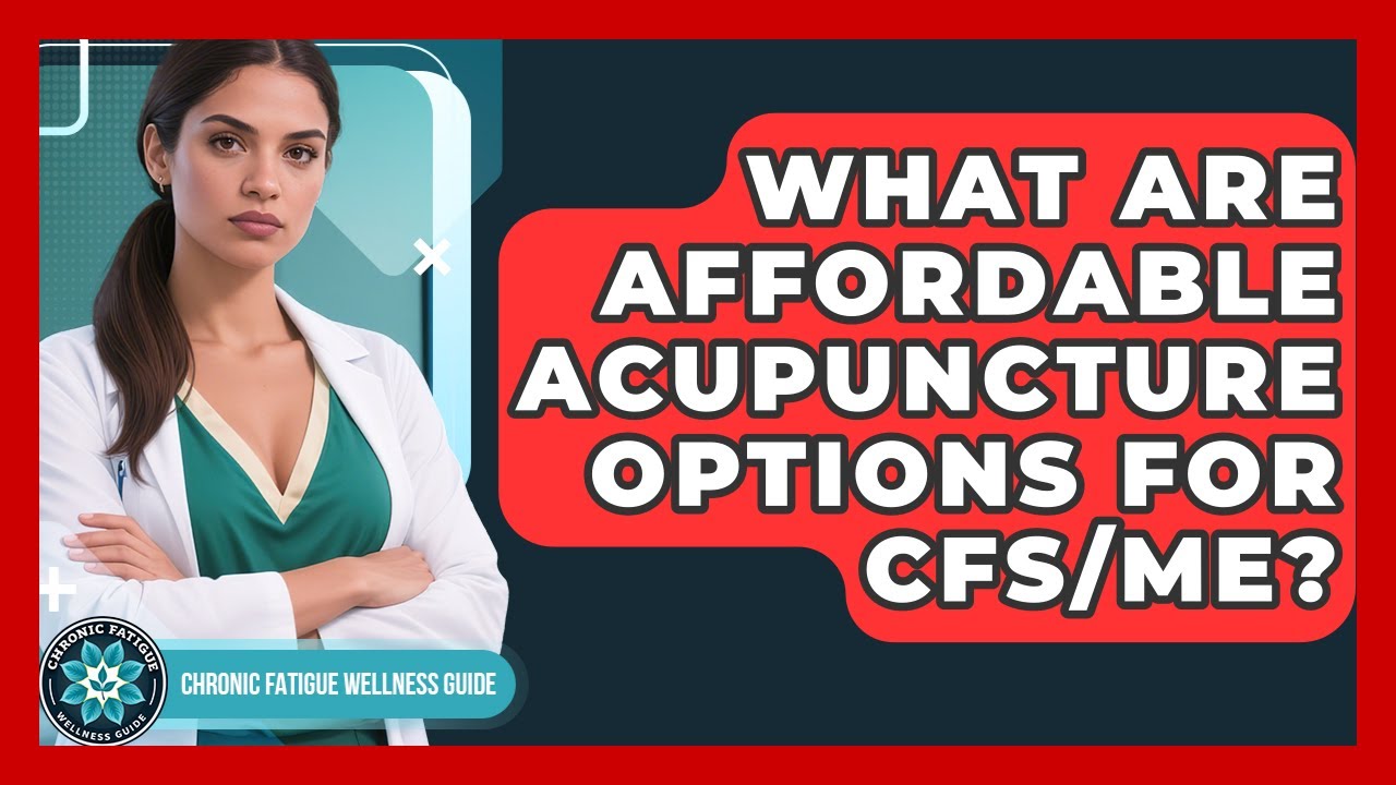 What Are Affordable Acupuncture Options For CFS/ME? - Chronic Fatigue Wellness Guide