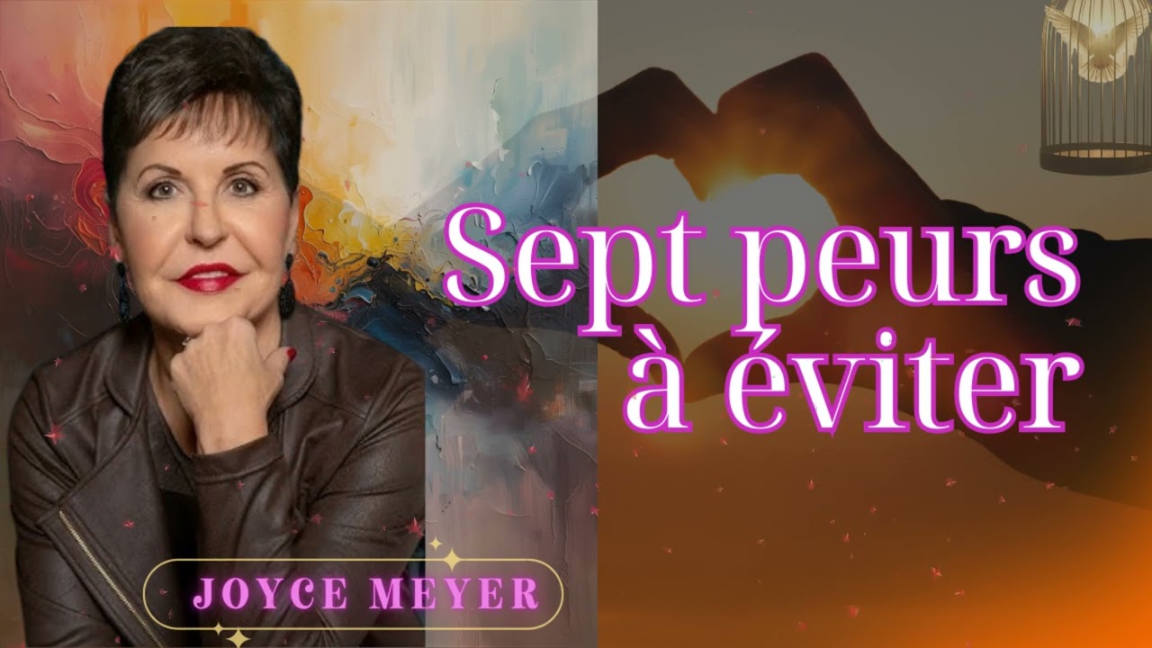 7 peurs à éviter (2-2) - Vous êtes plus fort que vos peurs - Joyce Meyer